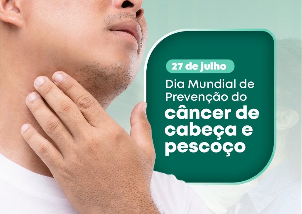 Dia de Conscientização e Prevenção do Câncer de Cabeça e Pescoço e marca o Julho Verde